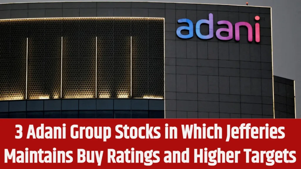 3 Adani Group Stocks in Which Jefferies Maintains Buy and Raise Targets