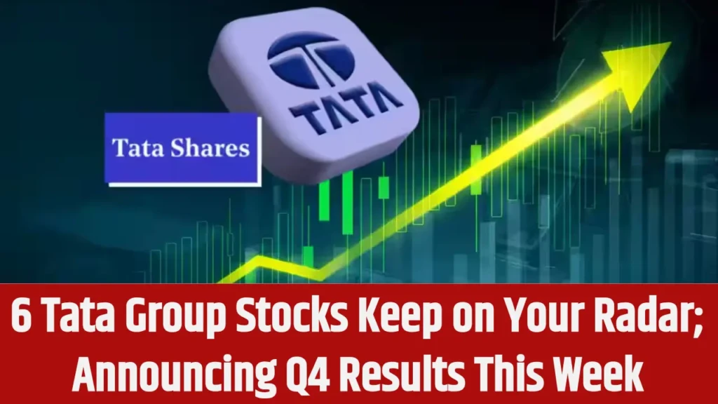 6 Tata Group Stocks Keep on Your Radar; Announcing Q4 Results This Week
