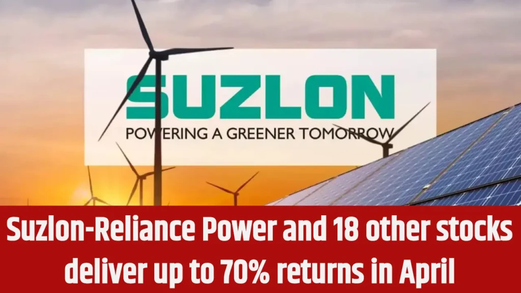 Suzlon-Reliance Power and 18 other stocks deliver up to 70% returns in April